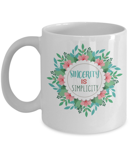 Sincerity is simplicity - Funny White Porcelain Coffee 11 oz