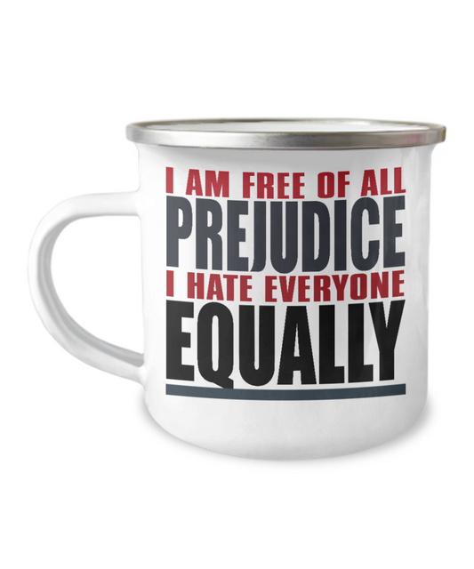 I Am Free Of All Prejudice I Hate Everyone Equally-12 Oz Stainless Steel Enamel Finish White Camper Coffee Mug