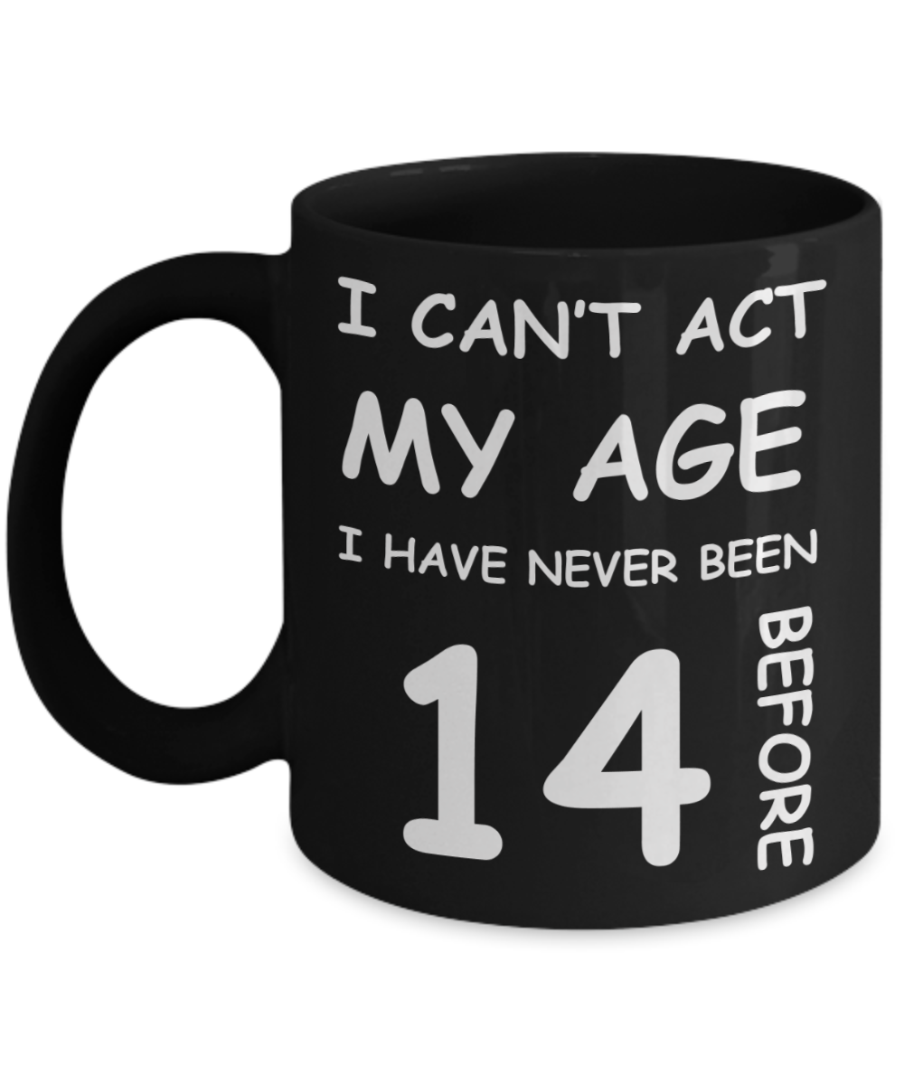 14th Birthday Gift for Women & Men - I can't act my Age, I have never been 14 Before - Black Porcelain Coffee 11 oz for Grandma, Mom, Sister, Best Friend,   Women, Her - Born In 2006