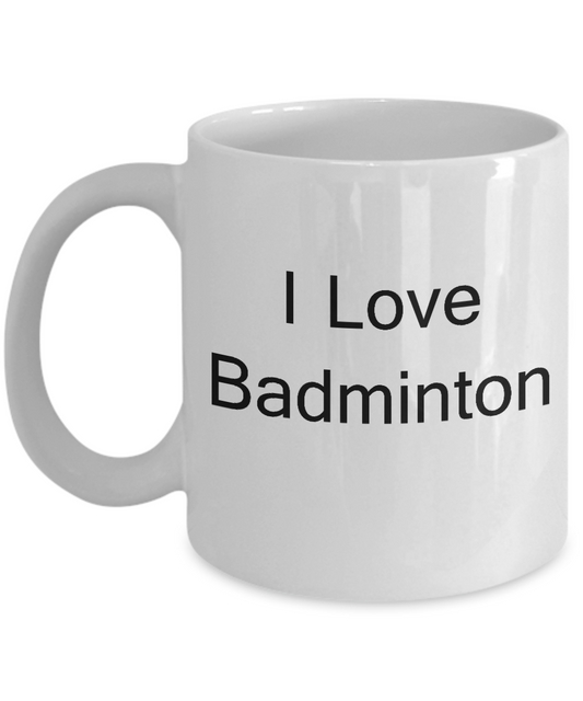 Funny Badminton Player Mugs - I Love Badminton - White coffee mugs 11 oz