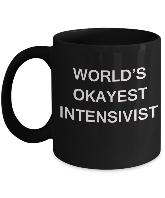 Intensivist Gifts Coffee Mugs - World's Okayest Intensivist - Black coffee mugs 11 oz