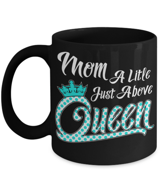 Mom Lovers Mugs , Mom above Queen - Black Coffee Mug Porcelain Tea Cup 11 oz - Great Gift