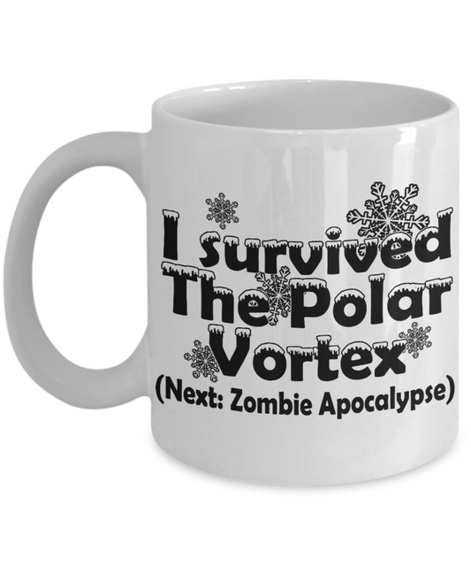 Campfire Gift Coffee mug, I Survived The Polar Vortex Next Zombie Apocalypse-White Porcelain Coffee Mug 11 oz