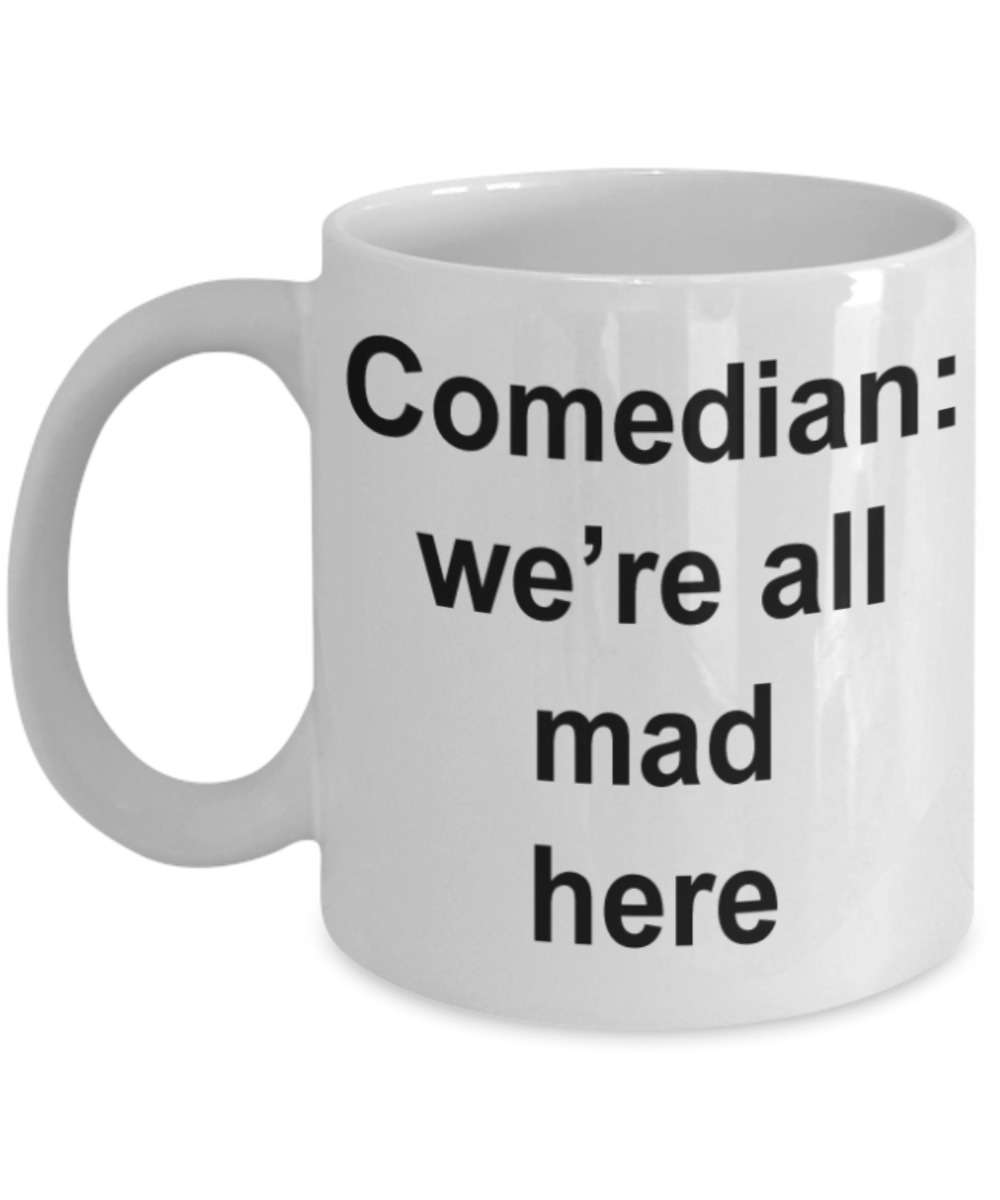 Comedians gifts mugs, Comedian we're all mad here - Funny White Porcelain Coffee Mug Cute Ceramic Cup 11 oz