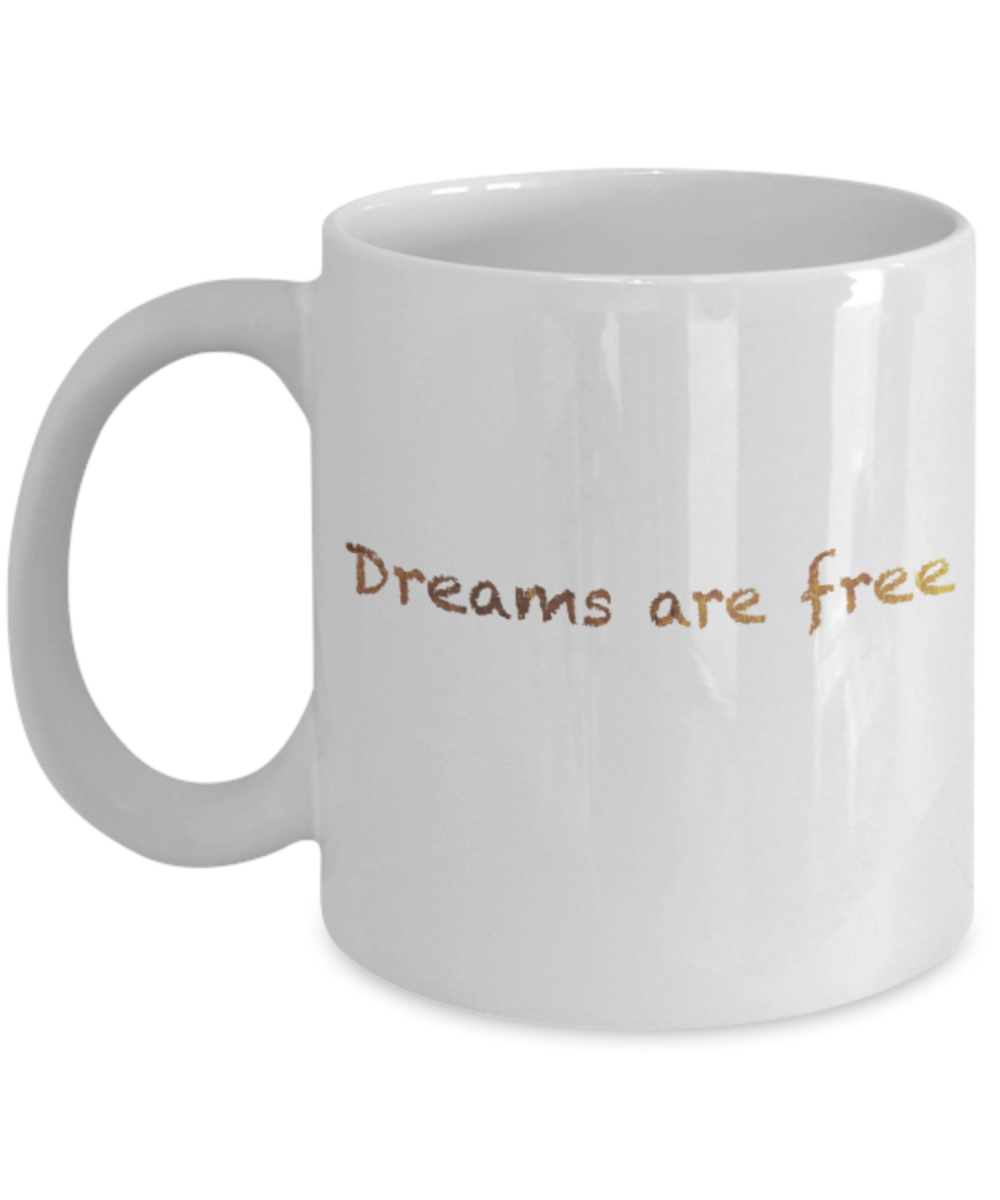 Motivational mugs for women , Dreams are free - White Coffee Mug Tea Cup 11 oz Gift