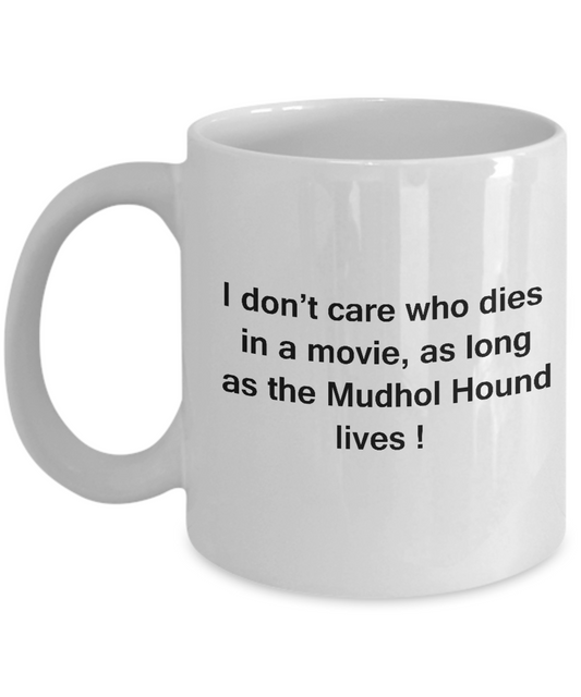 I Don't Care Who Dies, As Long As Mudhol Hound Lives White coffee mugs 11 oz