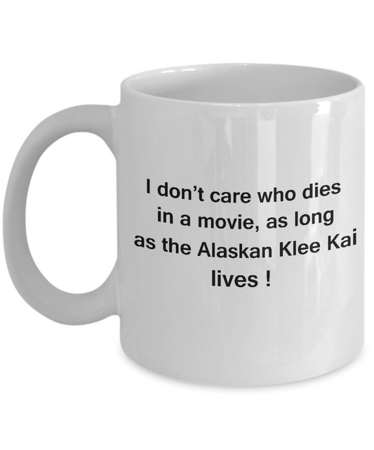 Funny Dog Coffee Mug for Dog Lovers - I Don't Care Who Dies, As Long As Alaskan Klee Kai Lives - Ceramic Fun Cute Dog Cup White Coffee Mug, 11 Oz
