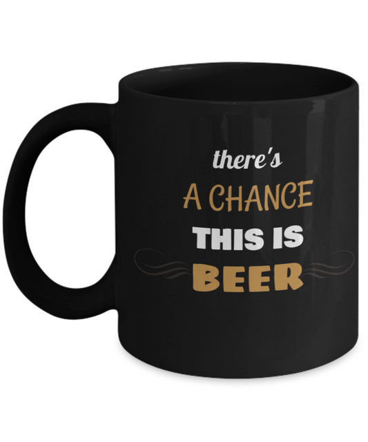 This Could Be Beer -Funny Hilarious coffee Drinking Mamas Coffee Black coffee mugs 11 oz