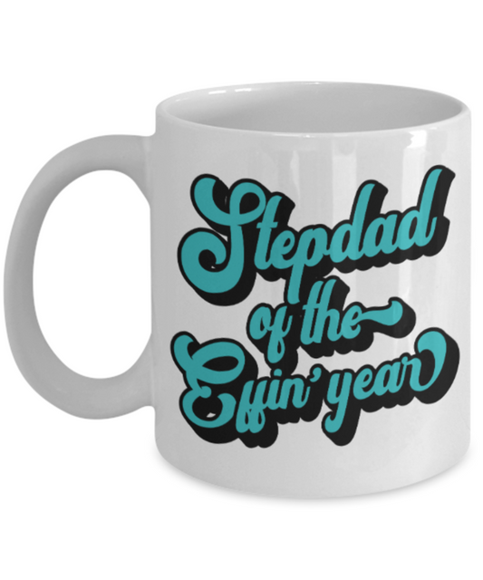 Stepdad gift mugs, Stepdad of the Effin' year - Funny White Porcelain Coffee Mug Cute Ceramic Cup 11 oz