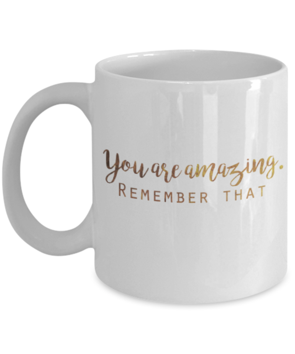 Motivational mugs for women , You are amazing Remember that - White Coffee Mug Tea Cup 11 oz Gift