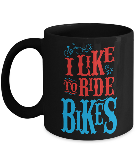 Biking Obsession Gift Coffee Mug For Bikers,cyclists,I Like To Ride Bikes-Black Porcelain Coffee Mug 11 oz