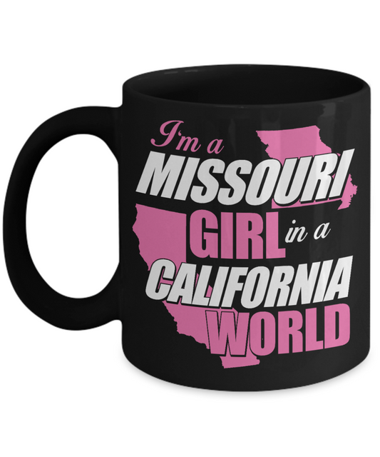Missouri Girl Gift Coffee mug, I Am A Missouri Girl In A California World-Black Porcelain Coffee Mug 11 oz