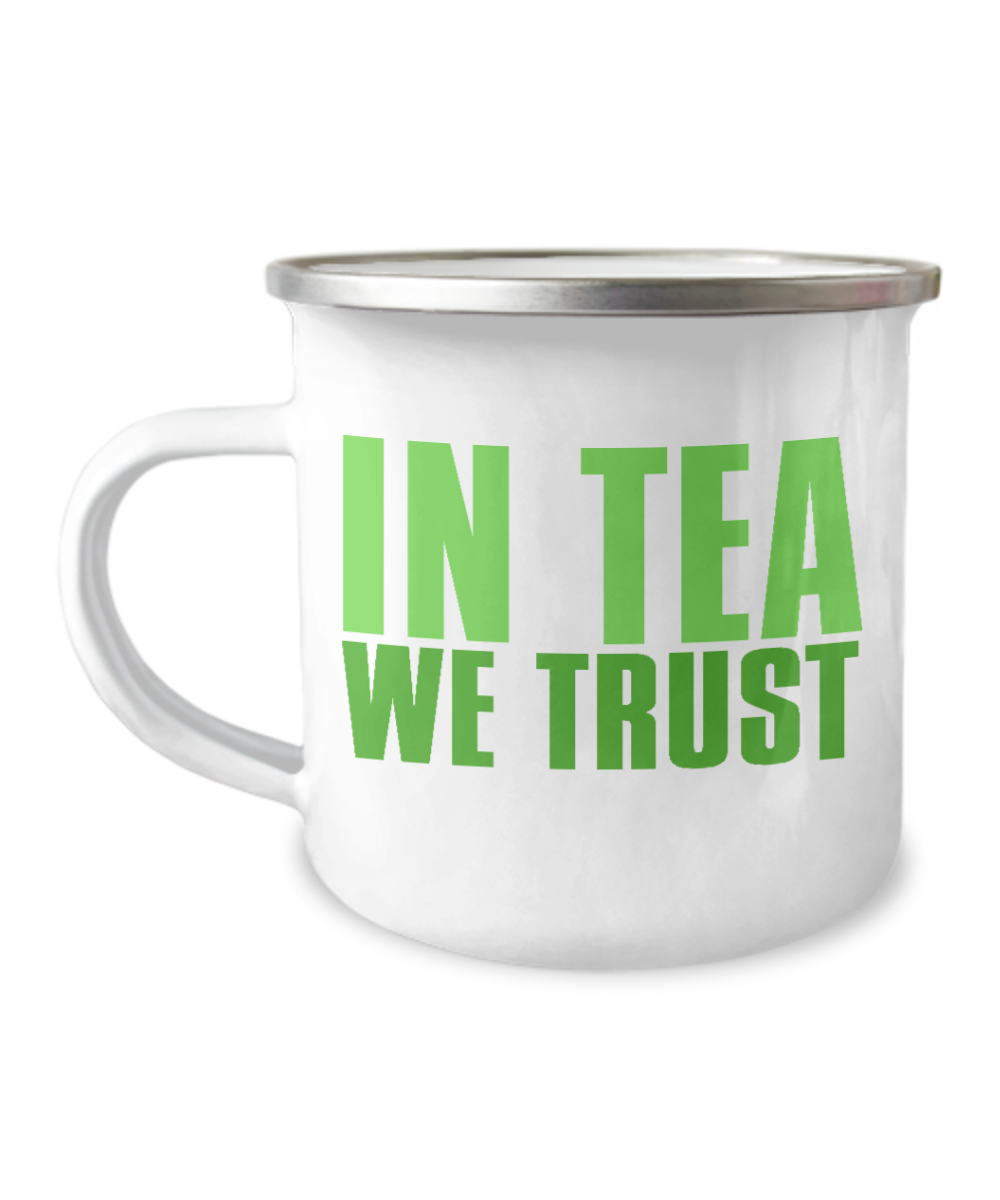In Tea We Trust Coffee, Tea Mug, Tea Cup, Tea Lover, Tea addict Mug-12 Oz Stainless Steel Enamel Finish White Camper Coffee Mug