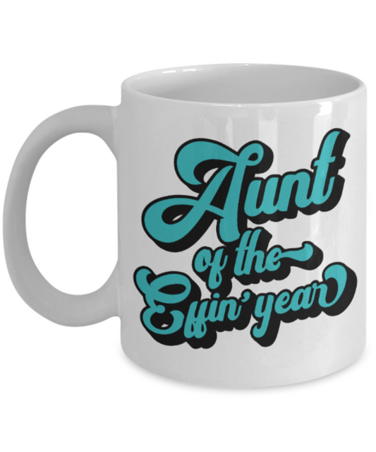 Aunt gift mugs, Aunt of the Effin' year - Funny White Porcelain Coffee Mug Cute Ceramic Cup 11 oz