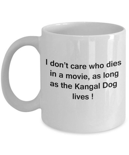 I Don't Care Who Dies, As Long As Kangal Dog Lives - White Coffee Cup, 11 Oz