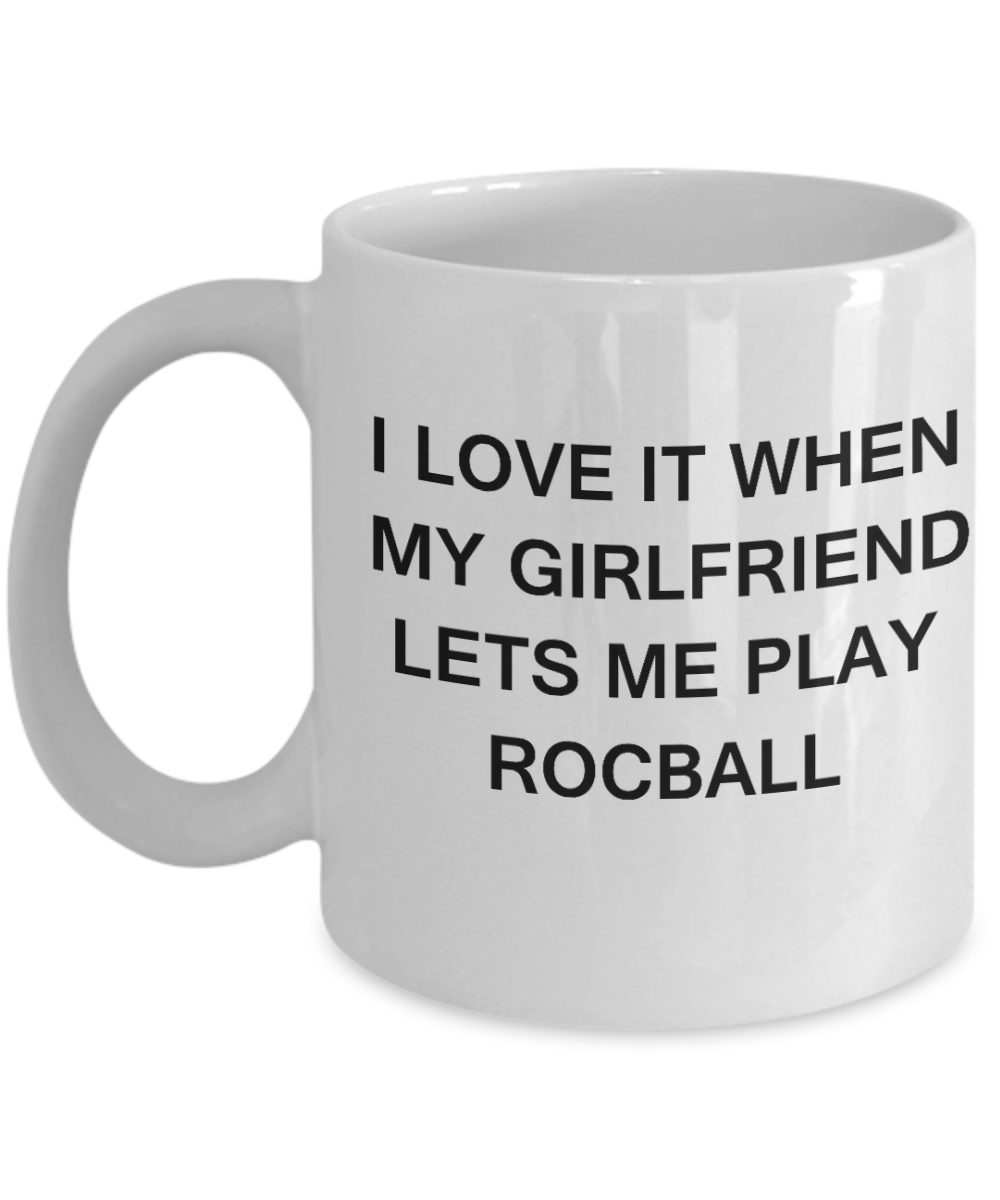 Rocball Lovers mugs,I Love It When My Girlfriend Lets me Play Rocball-White Coffee Mugs 11 oz Cup