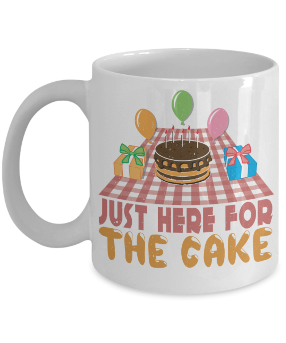 Cake Lovers Mugs, Just here for the cake - Funny White Porcelain Coffee 11 oz