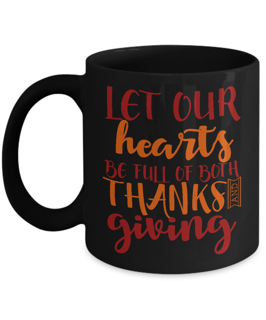 Thanksgiving Coffee Mug, Let Our Hearts Be Full Of Both Thanks And Giving- Black Porcelain Coffee Mug 11 Oz For Thanksgiving Day