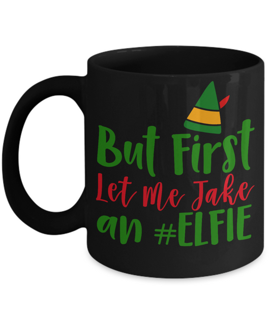 Nightnare before christmas mug - But First Let Me Take An Elfie - Funny Christmas Gifts Mugs, Christmas Gifts for family Ceramic Cup Black, Funny Mugs Gift Ideas 11 Oz