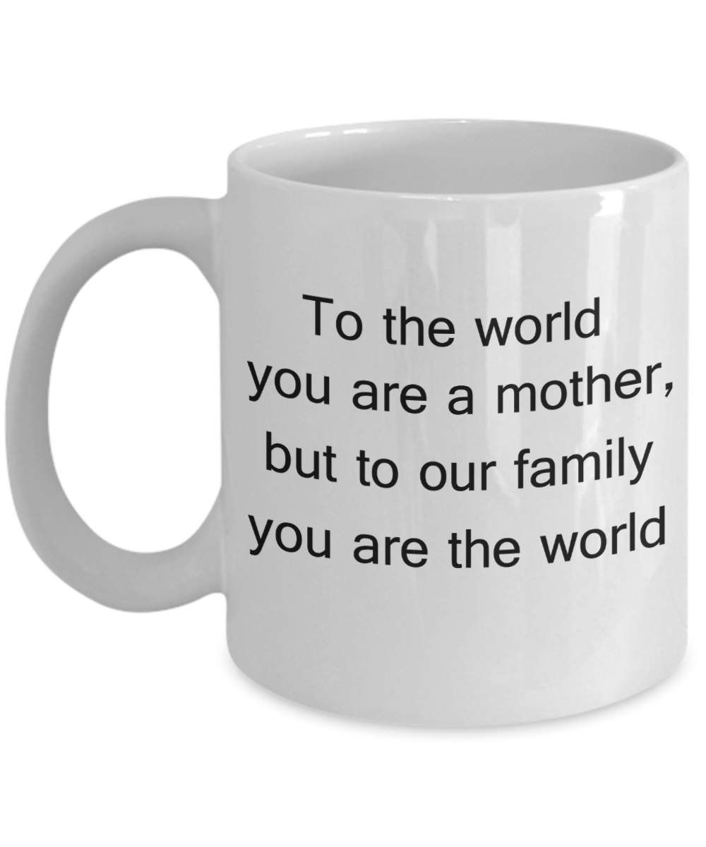 Mothers gift special love heart poem mug - To the world you are a mother, but to our family you are the world - White Porcelain Coffee Mug Cute Ceramic Cup 11 oz