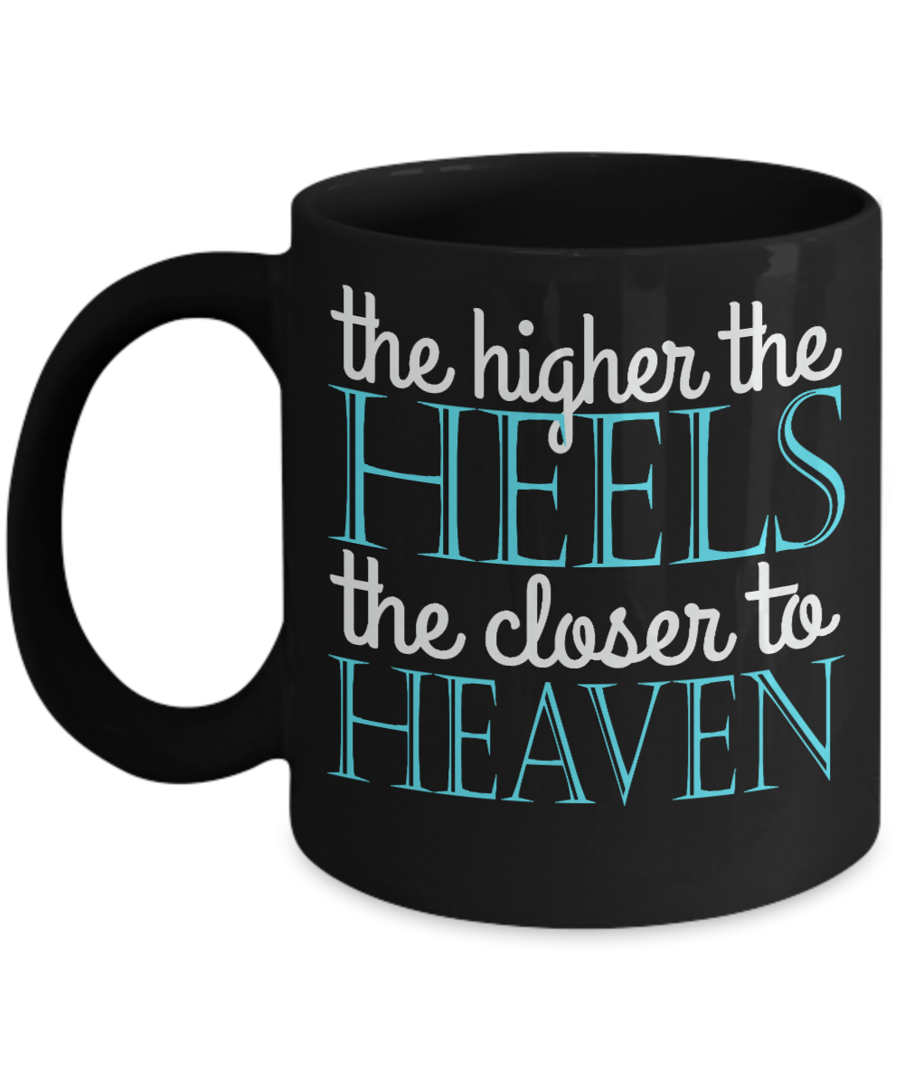 Keep Your Heels High Coffee Mug, The Higher The Heels The Closer To Heaven-Black Porcelain Coffee Mug 11 oz For Daughter,Teen,Women, Girlfriend
