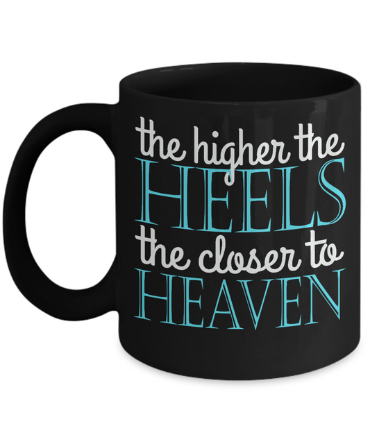 Keep Your Heels High Coffee Mug, The Higher The Heels The Closer To Heaven-Black Porcelain Coffee Mug 11 oz For Daughter,Teen,Women, Girlfriend