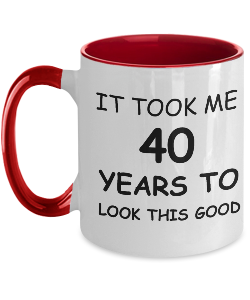 40th Birthday Gifts for Men/Women, Birthday Gift Mugs - It Took me 40 Years to Look This Good - Best 40th Birthday Gifts for Family Ceramic Cup , Funny Mugs Gift Ideas Two Tone 11 Oz
