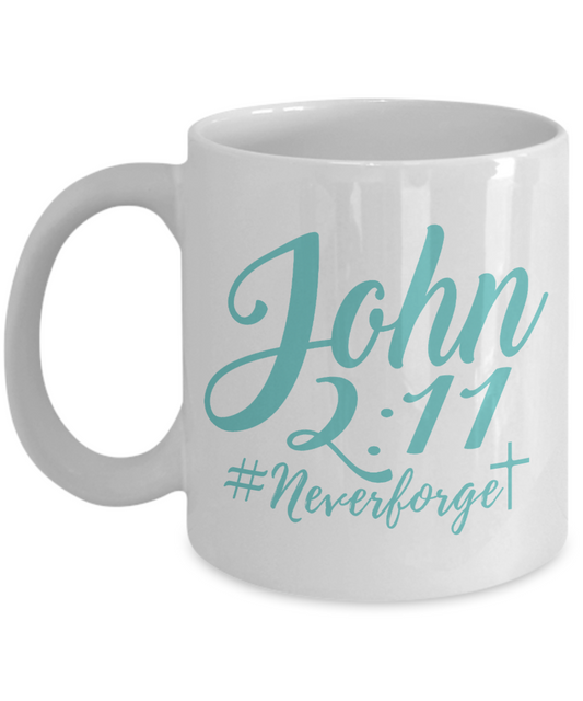 Bible Quotes Coffee Mug, John 2-11, Never Forget- White Porcelain Coffee Mug 11 Oz
