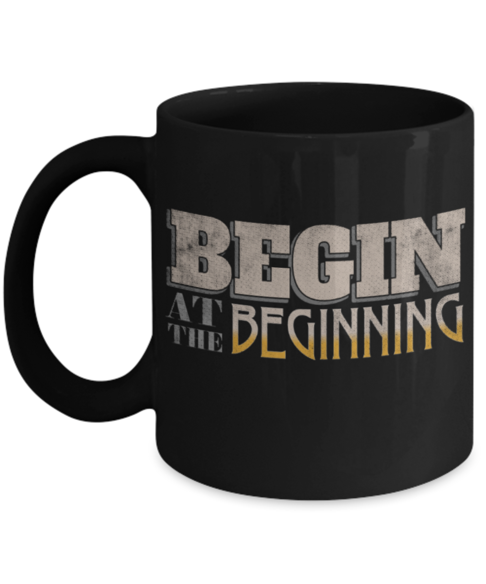 Success Lovers Mugs, Begin at the beginning - Funny Black Porcelain Coffee 11 oz