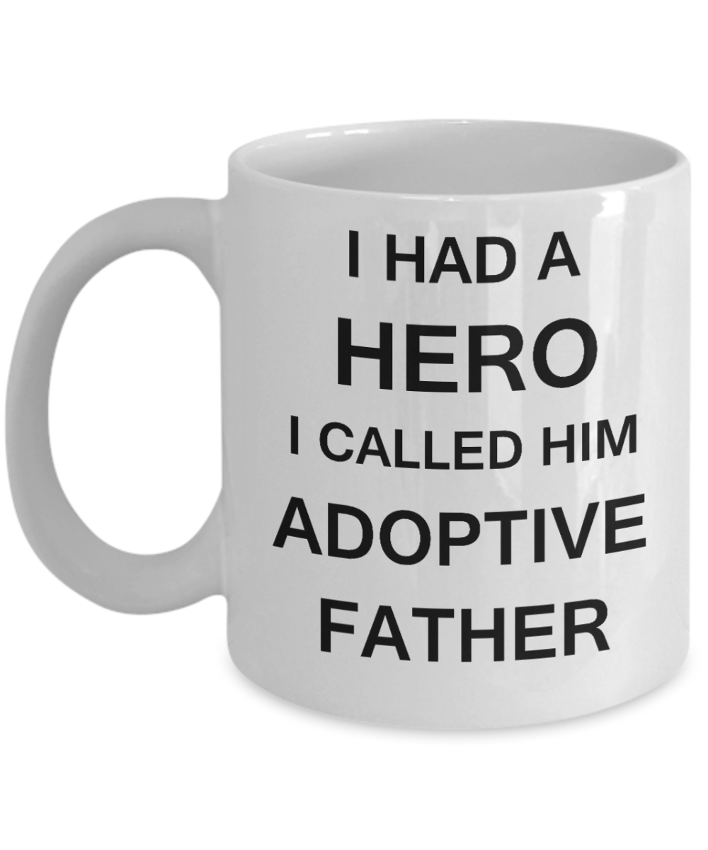 Sympathy gifts for loss of father - I Had a Hero I called him Adoptive Father - White Porcelain Coffee Cup,Premium 11 oz Funny Mugs White coffee cup Gifts Ideas