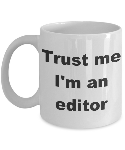 Editor Gift Coffee mug, Trust me I'm an editor-White Coffee Mug 11 oz