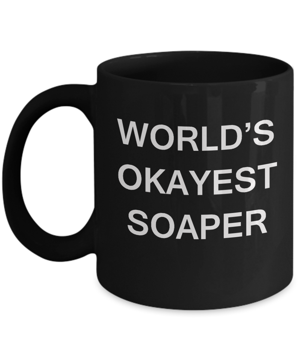 Funny Mug - World's Okayest Soaper - Porcelain Black coffee mugs 11 oz