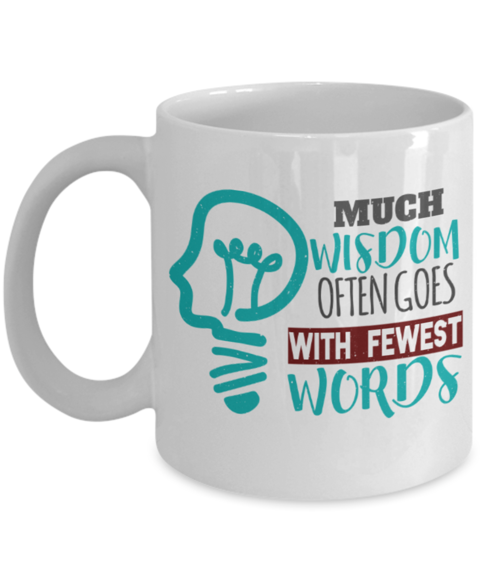 Much wisdom often goes with fewest words - Funny White Porcelain Coffee 11 oz