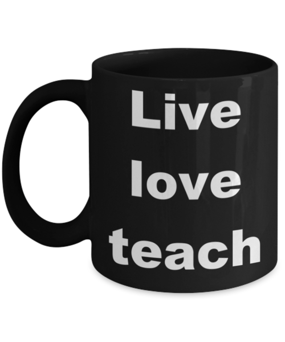Live love teach - Black Porcelain Coffee 11 oz