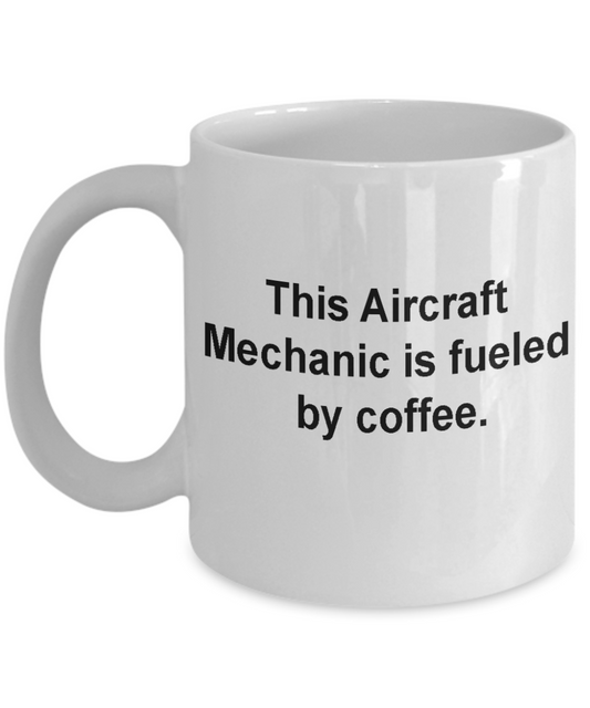 Aircraft Mechanic Mug - Fueled by coffee-Tea Mug & Birthday Gag Gifts 11 oz