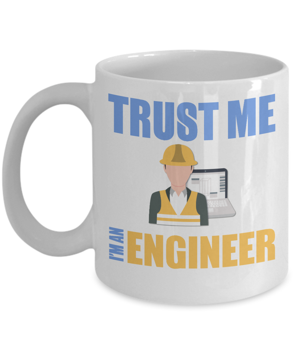 Engineer Coffee Mug, Trust Me I'm An Engineer- White Porcelain Coffee Mug 11 Oz Funny Quotes Coffee Mug