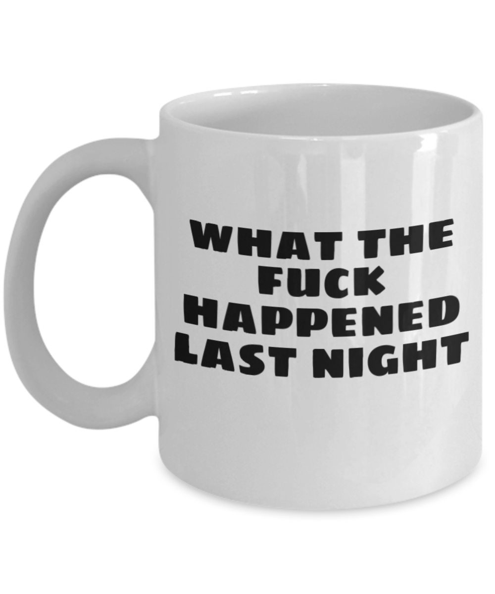 Mr lazy mug, What the fuck happened last night - White Porcelain Coffee 11 oz