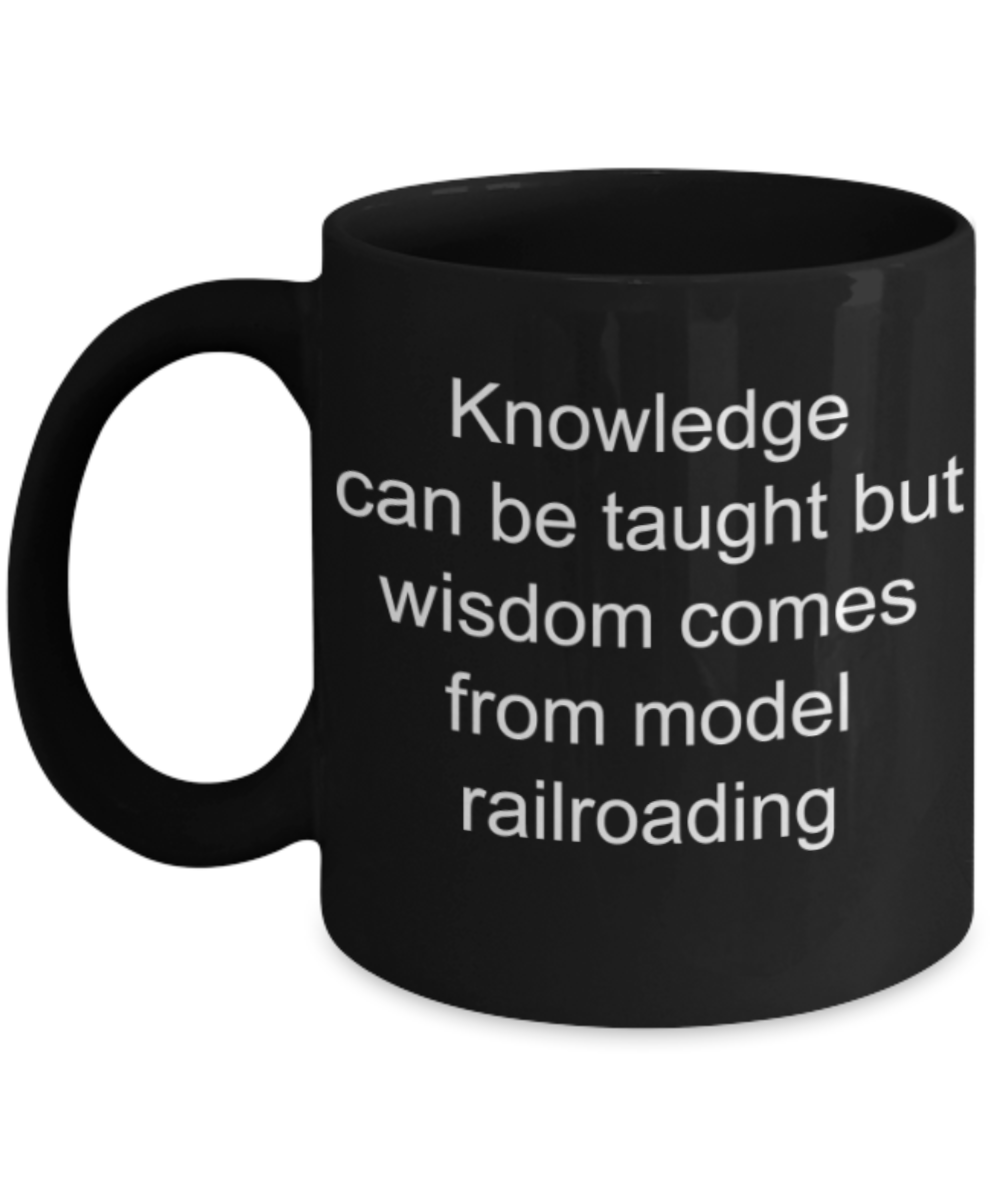 Railroading lovers gifts mugs, Wisdom comes from Model Railroading - Funny Black Porcelain Coffee Mug Cute Ceramic Cup 11 oz