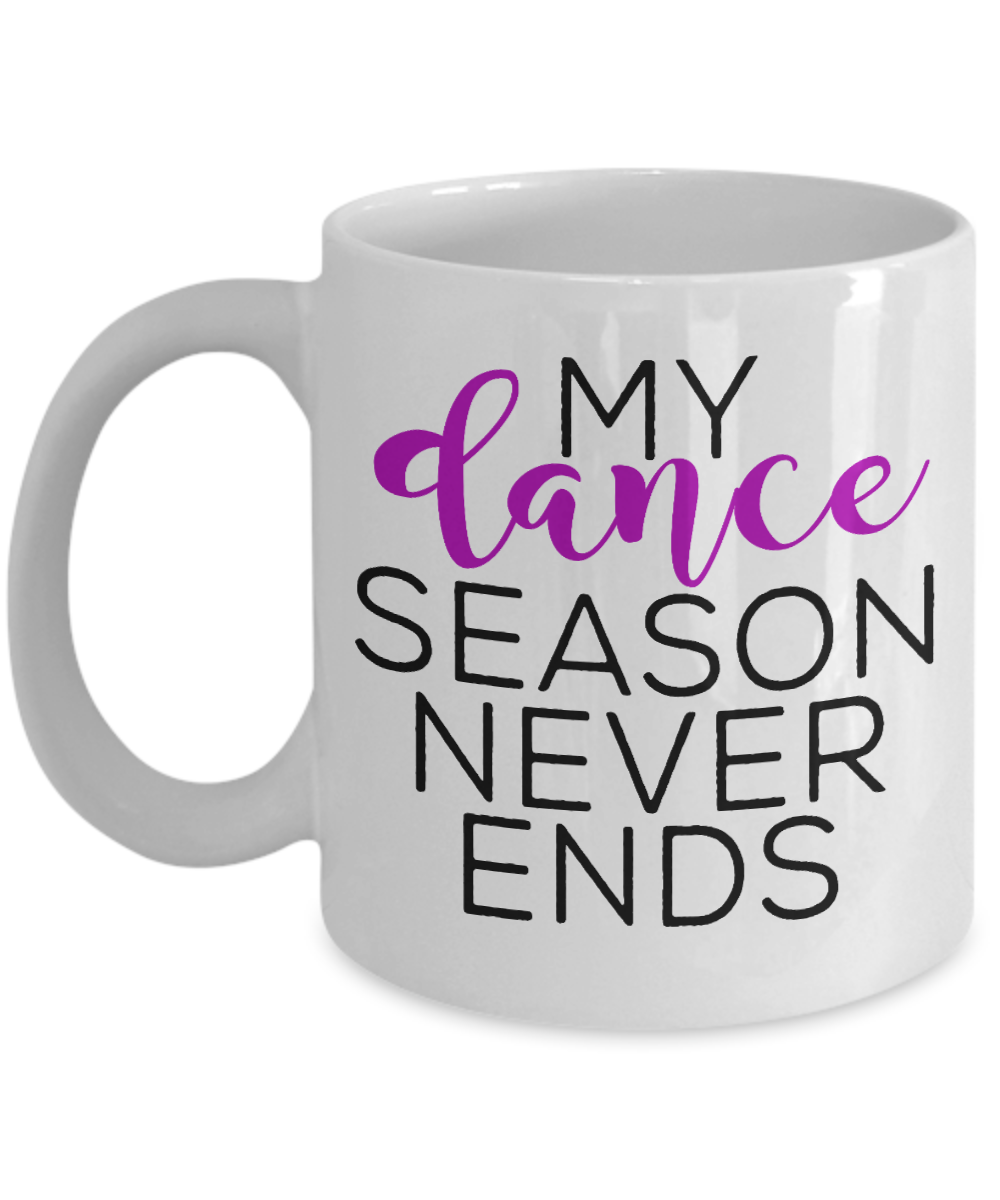 I'm Dancing Coffee Mug, My Dance Season Never Ends-White Porcelain Coffee Mug 11 oz for Dancer, Dancing, Dance, Teacher, Student