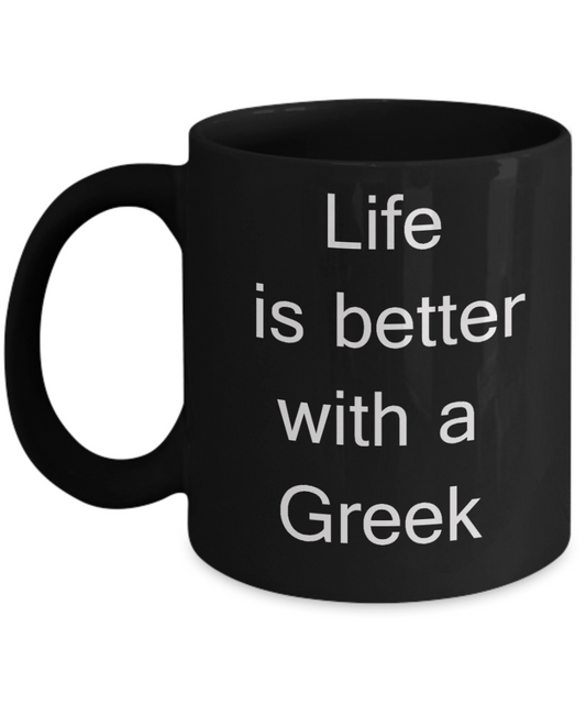 Greek coffee mugs - Life is better with a Greek - Black Porcelain Coffee Cup,Premium 11 oz Funny Mugs Black coffee cup Gifts Ideas