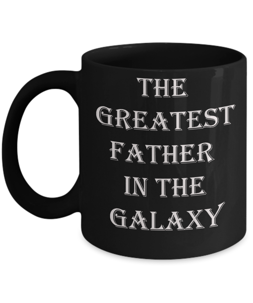 Greatest Father In The Galaxy - Funny Father's Day Gifts for Dad - 11 Oz Black mugs