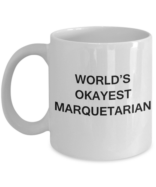 Funny Mug - World's Okayest Marquetarian - Porcelain White coffee mugs 11 oz