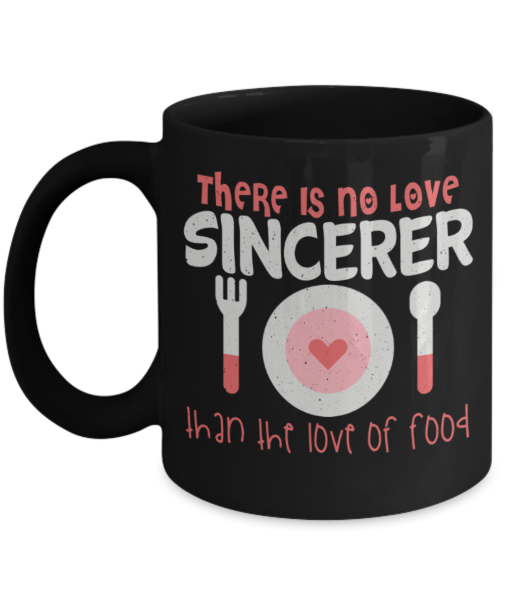 Food Lovers mugs, There is no love sincerer than the love of food - Funny Black Porcelain Coffee 11 oz