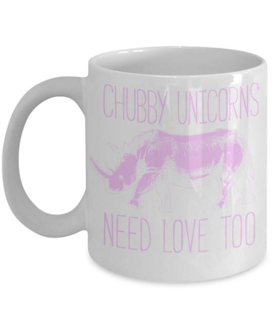Unicorn Lovers Mugs , Chubby unicorns need love - White Coffee Mug Porcelain Tea Cup 11 oz - Great Gift
