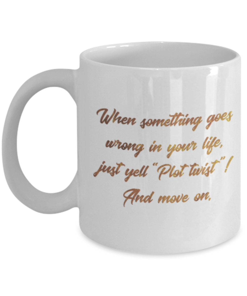 Motivational mugs for women , Plot twist and Move on - White Coffee Mug Tea Cup 11 oz Gift