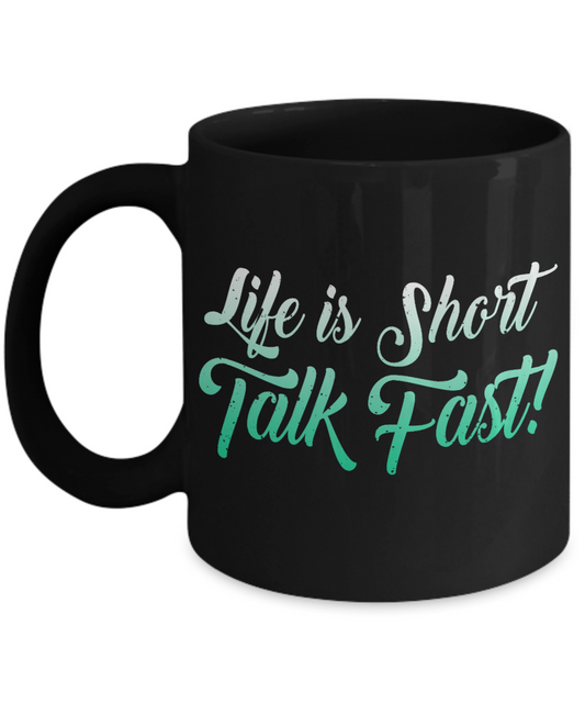 Life Is Short Talk Fast - Black Porcelain Coffee Mug 11 Oz Funny Quotes Coffee Mug