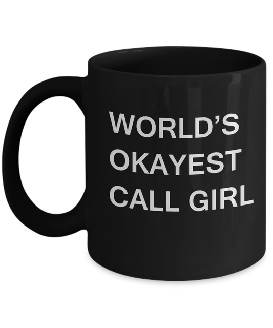 Funny Mug - World's Okayest Call Girl - Porcelain Black coffee mugs 11 oz