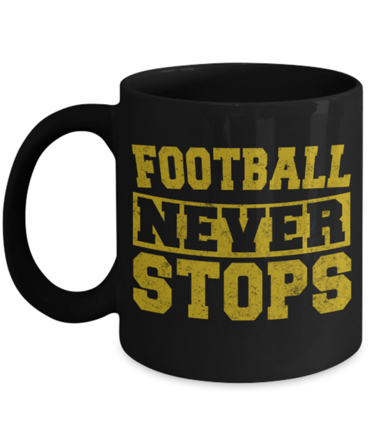 Football Lovers mugs, Football never stops - Funny Black Porcelain Coffee 11 oz