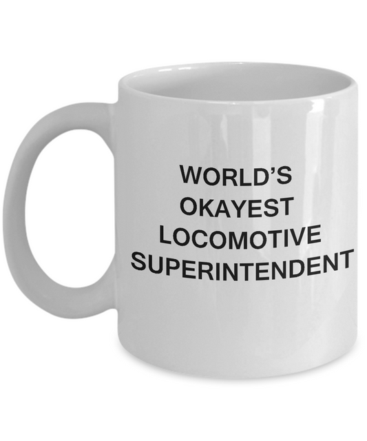 Funny Mug - World's Okayest Locomotive superintendent - Porcelain White coffee mugs 11 oz