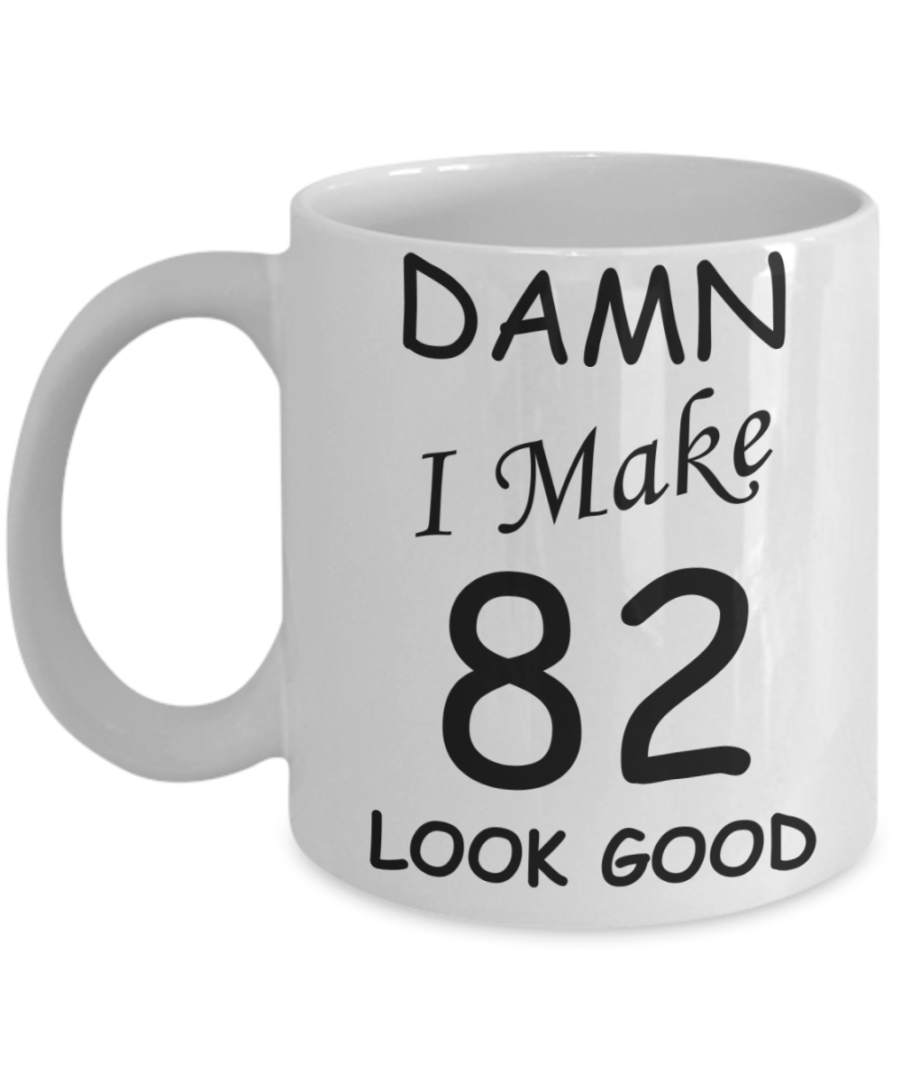 82nd birthday Mugs for men/women - Damn I Make 82 Look Good, Born In 1938 Birthday Mugs - Funny White Porcelain Coffee 11 oz